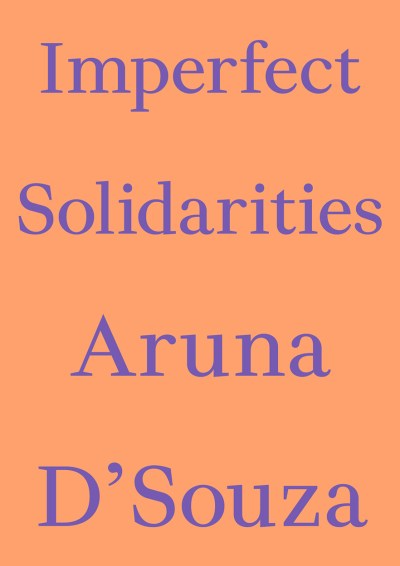 A peach book cover says Imperfect Solidarites Aruna D'Souza in a lavendar serif font.